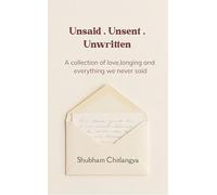 Unsaid . Unsent . Unwritten A collection of love, longing and everything we never said.