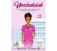 Unscheduled: A Nurse's Story of Self-Employment, Ownership, and Freedom