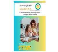 Unschooling Book for Grades K-5: A Practical Handbook for Raising Curious, Confident Learners at Home