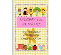 UNSCRAMBLE THE WORDS: Kids Springtime Activity Book: Early Education