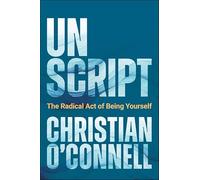 Unscript: A New Way to Speak, Connect and Lead from the Heart