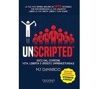 Unscripted. Esci dal copione. Vita, libertà e spirito imprenditoriale