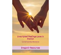Unscripted Feelings Love In Motion: Contemporary Romance