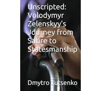 Unscripted: Volodymyr Zelenskyy’s Journey from Satire to Statesmanship