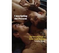 Unscripting the Present: The Security Panic of Queer Youth Sexuality