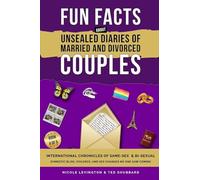 Unsealed Diaries of Married and Divorced Couples: International Chronicles of Same-Sex & Bi-sexual Domestic Bliss, Violence, and Sex Changes No One Saw Coming