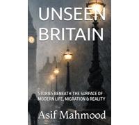 UNSEEN BRITAIN: STORIES BENEATH THE SURFACE OF MODERN LIFE, MIGRATION & REALITY
