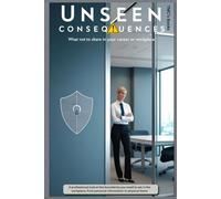 Unseen Consequences: What Not to Share in Your Career or Workplace: A professional look at the boundaries you need to set in the workplace, from personal information to physical items