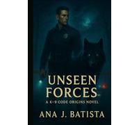 Unseen Forces: A K-9 Code Origins Novel
