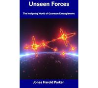 Unseen Forces: The Intriguing World of Quantum Entanglement