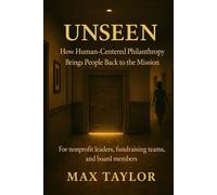 UNSEEN: How Human-Centered Philanthropy Brings People Back to the Mission