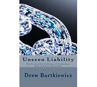 Unseen Liability: The Irreversible Collision Technology, Risk and Everything Else