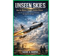Unseen Skies: How the Meteor Changed Aviation History: A Deep Dive into the Airfields, Aircraft, and Innovations That Defined the 20th Century