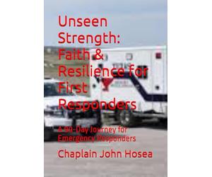 Unseen Strength: Faith & Resilience for First Responders: A 90-Day Journey for Emergency Responders