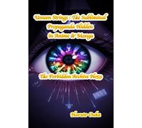 Unseen Strings : The Subliminal Propaganda Hidden in Anime & Manga