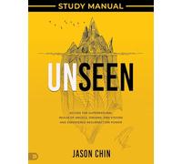 Unseen Study Manual: Access the Supernatural Realm of Angels, Dreams, and Visions and Experience Resurrection Power
