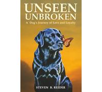 UNSEEN UNBROKEN: A Dog’s Journey of Love and Loyalty
