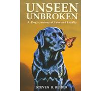UNSEEN UNBROKEN: A Dog’s Journey of Love and Loyalty