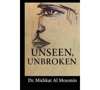 Unseen, Unbroken: A Journey Through Fear, Resilience, and Becoming Visible