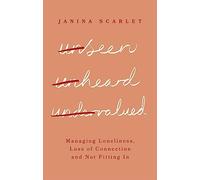 Unseen, Unheard, Undervalued: Managing Loneliness, Loss of Connection and Not Fitting in