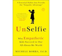 Michele Borba – UnSelfie: Why Empathetic Kids Succeed in Our All-About-Me World – Tascabile