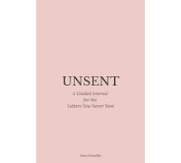 Unsent: A Guided Journal for the Letters You Never Sent