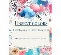 Unsent Colors: A Reverse Coloring Book for Imagination & Creative Flow
