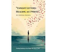 Unsent Letters: Healing as I Write: Finding Healing in the Words We Never Said.