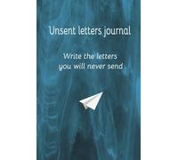 Unsent letters journal: Write the letters you will never send