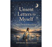 Unsent Letters to Myself: Notes I Wish I’d Read Earlier