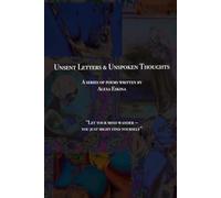 UNSENT LETTERS & UNSPOKEN THOUGHTS: A SERIES OF POEMS WRITTEN BY ALEXA ESKINA