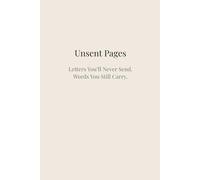 Unsent Pages: Letters You’ll Never Send: A Guided Journal for Writing What You Never Sent