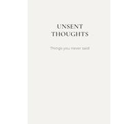 Unsent Thoughts Notebook: A space to write what you never sent, never said, or never shared