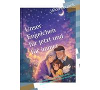 Unser Engelchen - für jetzt und für immer: Ein Geschenk von Großeltern an ihr Enkelkind über Liebe, die für immer bleibt