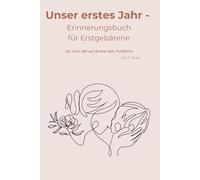 Unser erstes Jahr: Erinnerungsbuch für Erstgebärende - Dein Begleiter durch das erste Babyjahr