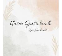 Unser Gästebuch zur Hochzeit: Gästebuch zum reinschreiben, für unsere Gäste, 154 Seiten für unvergessliche Erinnerungen, Hochzeitsdeko