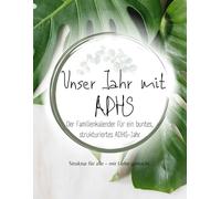 Unser Jahr mit ADHS: Der strukturierte Familienplaner für mehr Ruhe, Überblick und Leichtigkeit im ADHS-Alltag