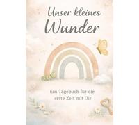 Unser kleines Wunder: Ein Tagebuch für die erste Zeit mit Dir