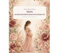 Unser kleines Wunder - Mein Schwangerschaftstagebuch: Erinnerungen an eine ganz besondere Zeit
