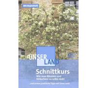 Unser Land - Schnittkurs - Wie man Bäumen und Sträuchern zu Leibe rückt