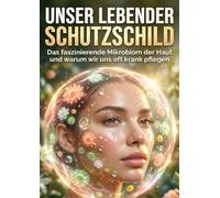 Unser lebender Schutzschild: Das faszinierende Mikrobiom der Haut und warum wir uns oft krank pflegen