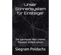 Unser Sonnensystem für Einsteiger: Die spannende Welt unserer Planeten einfach erklärt