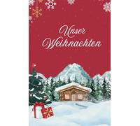 Unser Weihnachten „Berghütte mit Schnee“ - Erinnerung an ein gemeinsames Weihnachtsfest: Für 25 Personen Familie, Freunde etc. - Lieblingslisten, Dies & Das, Platz für Fotos, Kreatives und mehr