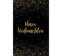 Unser Weihnachten „Goldfunkeln“ (schwarz/gold) - Erinnerung an ein gemeinsames Weihnachtsfest: Für 25 Personen Familie, Freunde etc. - Lieblingslisten, Dies & Das, Platz für Fotos, Kreatives und mehr