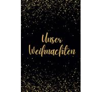 Unser Weihnachten „Goldfunkeln“ (schwarz/gold) - Erinnerung an ein gemeinsames Weihnachtsfest: Für 25 Personen Familie, Freunde etc. - Lieblingslisten, Dies & Das, Platz für Fotos, Kreatives und mehr