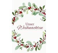 Unser Weihnachten „Mistelzweig“ - Erinnerung an ein gemeinsames Weihnachtsfest: Für 25 Personen Familie, Freunde etc. - Lieblingslisten, Dies & Das, Platz für Fotos, Kreatives und mehr