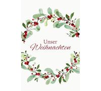 Unser Weihnachten „Mistelzweig“ - Erinnerung an ein gemeinsames Weihnachtsfest: Für 25 Personen Familie, Freunde etc. - Lieblingslisten, Dies & Das, Platz für Fotos, Kreatives und mehr