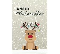 Unser Weihnachten „Rentier“ - Erinnerung an ein gemeinsames Weihnachtsfest: Für 25 Personen Familie, Freunde etc. - Lieblingslisten, Dies & Das, Platz für Fotos, Kreatives und mehr