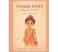 Unsere Feste- Religionen der Welt: Band 5- Hinduismus