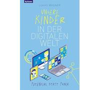 Unsere Kinder in der digitalen Welt: Potenzial statt Panik